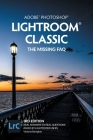Adobe Photoshop Lightroom Classic - The Missing FAQ (2022 Release): Real Answers to Real Questions Asked by Lightroom Users By Victoria Bampton Cover Image