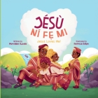 Jesu Nife Mi - Jesus Loves Me!: Discover God's Love in Everyday Life By Morolake Ojuola, Patricia Edlyn (Illustrator) Cover Image