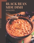 98 Black Bean Side Dish Recipes: A Black Bean Side Dish Cookbook for Your Gathering By Violet Manley Cover Image
