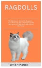 Ragdolls: The absolute guide on Ragdoll cat, care, housing, diet, personality and management (for both adults and children) Cover Image