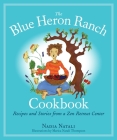 The Blue Heron Ranch Cookbook: Recipes and Stories from a Zen Retreat Center By Nadia Natali, Marica Natali Thompson (Illustrator) Cover Image