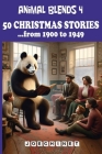 Animal Blends 4: 50 Christmas Stories - Times of Change and Celebration: A Journey through the Heart of the 20th Century, 1900-1949 By Nazareno Joechinet Signoretto Cover Image