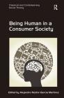 Being Human in a Consumer Society (Classical and Contemporary Social Theory) Cover Image