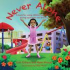 Never Alone: A book for young children and parents during separation and divorce By Ryan Husser, Toni Gilliard Cover Image