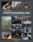 Practical Photojournalism: A Professional Guide By Martin Keene Cover Image