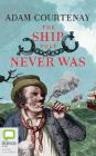The Ship That Never Was: The Greatest Escape Story of Australian Colonial History By Adam Courtenay, John Eastman (Read by) Cover Image
