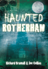Haunted Rotherham By Richard Bramall, Joe Collins Cover Image