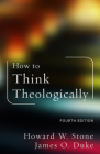 How to Think Theologically: Fourth Edition By Howard W. Stone, James O. Duke Cover Image
