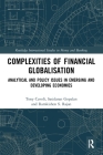 Complexities of Financial Globalisation: Analytical and Policy Issues in Emerging and Developing Economies (Routledge International Studies in Money and Banking) By Tony Cavoli, Sasidaran Gopalan, Ramkishen S. Rajan Cover Image