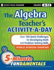 The Algebra Teacher's Activity-A-Day, Grades 6-12: Over 180 Quick Challenges for Developing Math and Problem-Solving Skills (Jb-Ed: 5 Minute Fundamentals #16) By Frances McBroom Thompson Cover Image