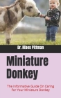 Miniature Donkey: The Informative Guide On Caring For Your Miniature Donkey By Ribes Pittman Cover Image