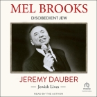 Mel Brooks: Disobedient Jew By Jeremy Dauber, Jeremy Dauber (Read by) Cover Image