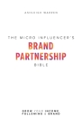 The Micro-Influencer's Brand Partnership Bible: Grow Your Income, Following & Brand By Ashleigh Warren Cover Image