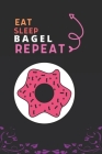 Eat Sleep Bagel Repeat: Best Gift for Bagel Lovers, 6 x 9 in, 100 pages book for Girl, boys, kids, school, students By Fancy Press House Cover Image