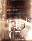 ENIAC in Action: Making and Remaking the Modern Computer (History of Computing) By Thomas Haigh, Mark Priestley, Crispin Rope Cover Image