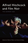 Alfred Hitchcock and Film Noir: The Darker Side By R. Barton Palmer (Editor), Homer B. Pettey (Editor) Cover Image