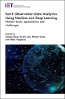 Earth Observation Data Analytics Using Machine and Deep Learning: Modern Tools, Applications and Challenges (Computing and Networks) By Sanjay Garg (Editor), Swati Jain (Editor), Nitant Dube (Editor) Cover Image