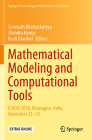 Mathematical Modeling and Computational Tools: Icacm 2018, Kharagpur, India, November 23-25 (Springer Proceedings in Mathematics & Statistics #320) By Somnath Bhattacharyya (Editor), Jitendra Kumar (Editor), Koeli Ghoshal (Editor) Cover Image