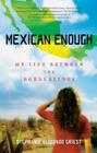 Mexican Enough: My Life between the Borderlines By Stephanie Elizondo Griest Cover Image