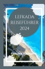 Lefkada Reiseführer: Traditionen, Kultur, versteckte und unberührte Strände, Wasserfälle, Dörfer, üppige Landschaften und Geheimnisse diese Cover Image