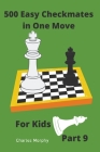 500 Easy Checkmates in One Move for Kids, Part 9 By Charles Morphy Cover Image