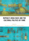 Rupaul's Drag Race and the Cultural Politics of Fame By John Mercer (Editor), Charlie Sarson (Editor), Jamie Hakim (Editor) Cover Image