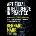 Artificial Intelligence in Practice: How 50 Successful Companies Used AI and Machine Learning to Solve Problems Cover Image