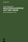 Rechtsphilosophie Auf Dem Wege: Vorträge Und Aufsätze Aus Fünf Jahrzehnten Cover Image