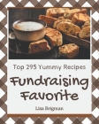 Top 295 Yummy Fundraising Favorite Recipes: The Best-ever of Yummy Fundraising Favorite Cookbook By Lisa Brigman Cover Image