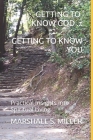 Getting to Know God...Getting to Know You: Practical Insights into Spiritual Living (Volume One #1) By Marshall Southworth Miller Cover Image