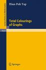 Total Colourings of Graphs (Lecture Notes in Mathematics #1623) By Hian Poh Yap Cover Image