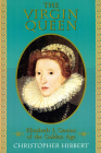 The Virgin Queen: Elizabeth I, Genius Of The Golden Age By Christopher Hibbert Cover Image