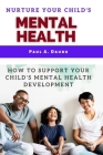 Nurture Your Child's Mental Health: How to support your child's mental health development Cover Image