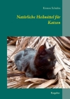 Natürliche Heilmittel für Katzen By Kirsten Schulitz Cover Image