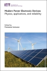 Modern Power Electronic Devices: Physics, Applications, and Reliability (Energy Engineering) By Francesco Iannuzzo (Editor) Cover Image