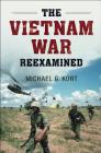 The Vietnam War Reexamined (Cambridge Essential Histories) By Michael G. Kort Cover Image