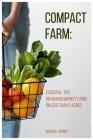 Compact Farm: Essential Tips on Making Market Farm on Less Than 5 Acres By Gordon Kinney Cover Image
