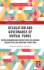 Regulation and Governance of Mutual Funds: United Kingdom and United States of America Perspectives on Investor Protection (Routledge Research in Finance and Banking Law) By Mohammed Khair Alshaleel Cover Image