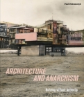 Architecture and Anarchism: Building without Authority By Paul Dobraszczyk Cover Image