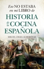 Eso No Estaba En Mi Libro de Historia de la Cocina Española By Miguel Angel Almodovar Martin Cover Image