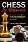 Chess for Beginners: The Complete Guide to Start Playing Chess, Know the Pieces and Learn the Best Strategies to Start Winning By Hallam Linwood Emmanuel Cover Image