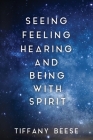 Seeing, Feeling, Hearing and Being with Spirit Cover Image