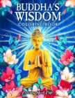 Buddha's Wisdom Coloring Book: An Adult Coloring Book Featuring Beautiful, Zen Inspired Illustrations with Buddha Quotes and Tranquil Phrases for Str By Coloring Book Cafe Cover Image