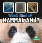 What Kind of Mammal Am I? By Taylor Farley Cover Image