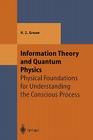 Information Theory and Quantum Physics: Physical Foundations for Understanding the Conscious Process (Theoretical and Mathematical Physics) Cover Image