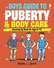 Boys Guide to Puberty and Body Care: Growing Up Book for Ages 8-12 Years Cover Image