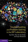 Troubleshooting and Problem-Solving in the IVF Laboratory By Kay Elder, Marc Van Den Bergh, Bryan Woodward Cover Image