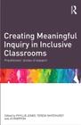 Creating Meaningful Inquiry in Inclusive Classrooms: Practitioners' Stories of Research By Phyllis Jones (Editor), Teresa Whitehurst (Editor), Jo Egerton (Editor) Cover Image