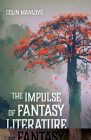 The Impulse of Fantasy Literature By Colin N. Manlove Cover Image