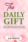 The Daily Gift: How to Appreciate God's Gift of Life Cover Image
